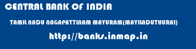 CENTRAL BANK OF INDIA  TAMIL NADU NAGAPATTINAM MAYURAM(MAYILADUTHURAI)   banks information 